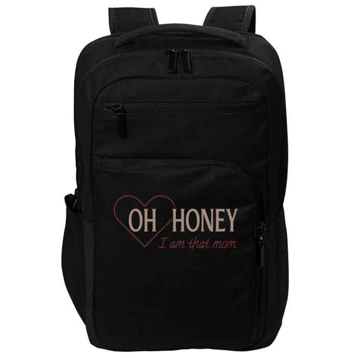 Oh Honey I Am That Mom Funny Quotes For Mom Impact Tech Backpack