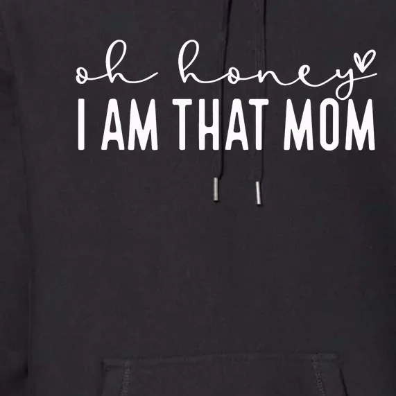 Oh Honey I Am That Mom Premium Hoodie