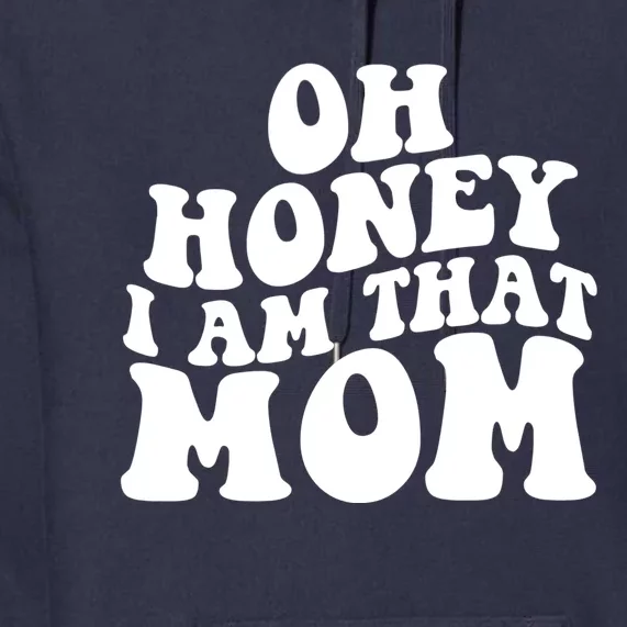 Oh Honey I Am That Mom Funny Groovy Quotes For Mom Premium Hoodie