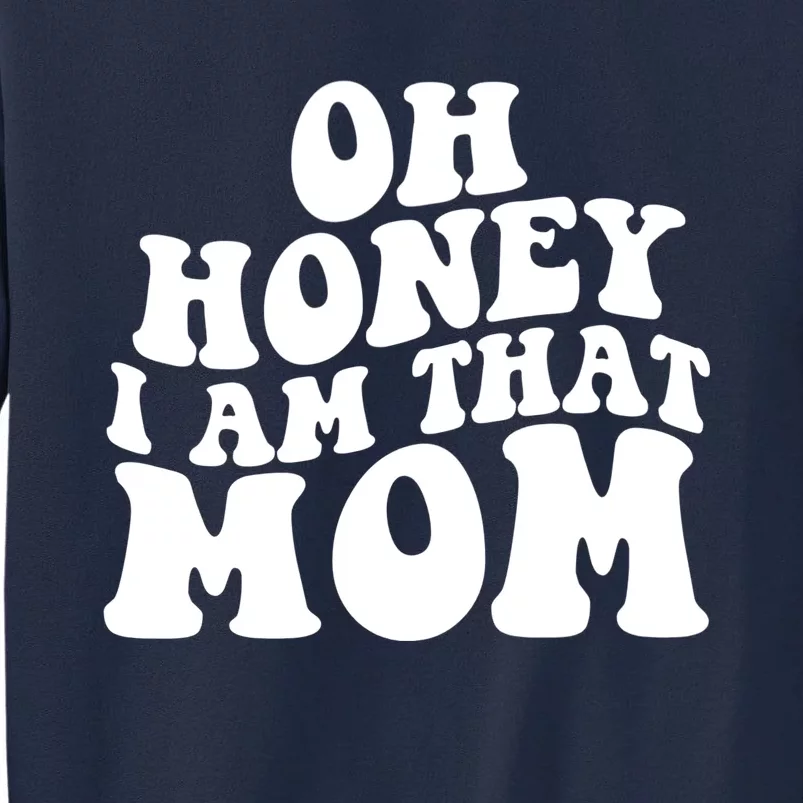 Oh Honey I Am That Mom Funny Groovy Quotes For Mom Tall Sweatshirt