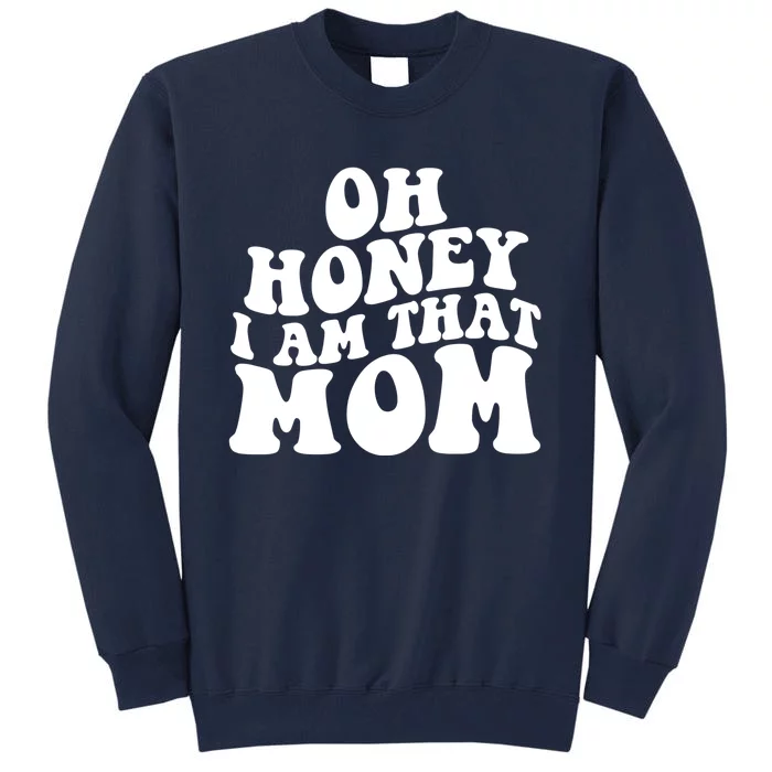 Oh Honey I Am That Mom Funny Groovy Quotes For Mom Tall Sweatshirt