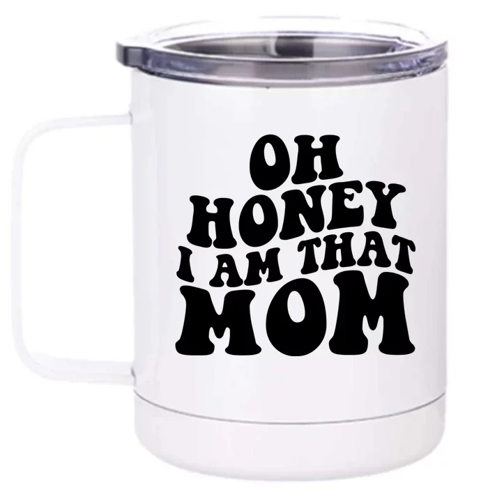 Oh Honey I Am That Mom Funny Groovy Quotes For Mom Front & Back 12oz Stainless Steel Tumbler Cup