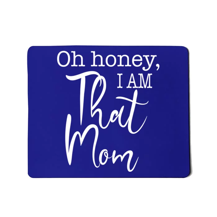 Oh Honey I Am That Mom Funny Mom Life Slogan For That Mom Gift Mousepad