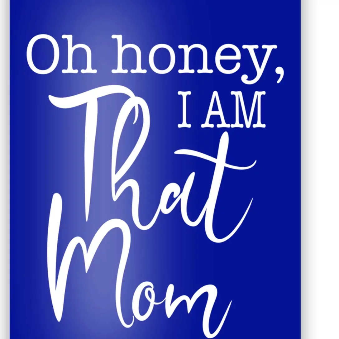 Oh Honey I Am That Mom Funny Mom Life Slogan For That Mom Gift Poster