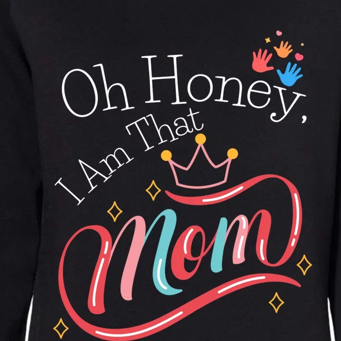 Oh Honey I Am That Mom Perfect Present Idea For Wife Gift Womens California Wash Sweatshirt