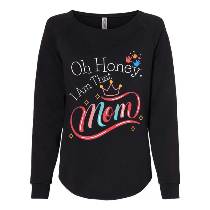 Oh Honey I Am That Mom Perfect Present Idea For Wife Gift Womens California Wash Sweatshirt