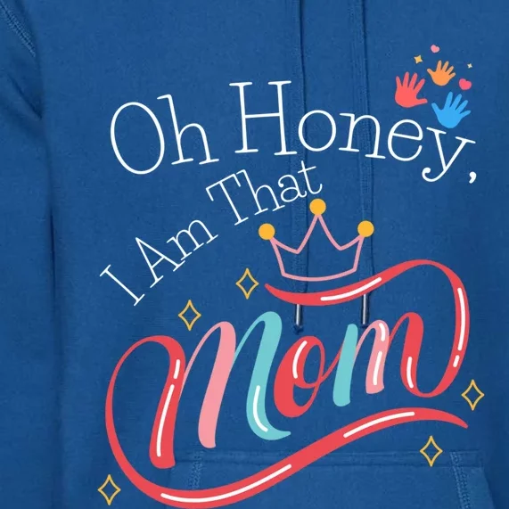 Oh Honey I Am That Mom Perfect Present Idea For Wife Gift Premium Hoodie