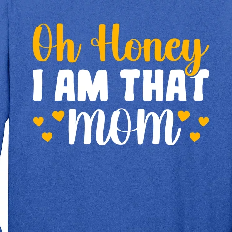 Oh Honey I Am That Mom Funny Mothers Day Gift Tall Long Sleeve T-Shirt