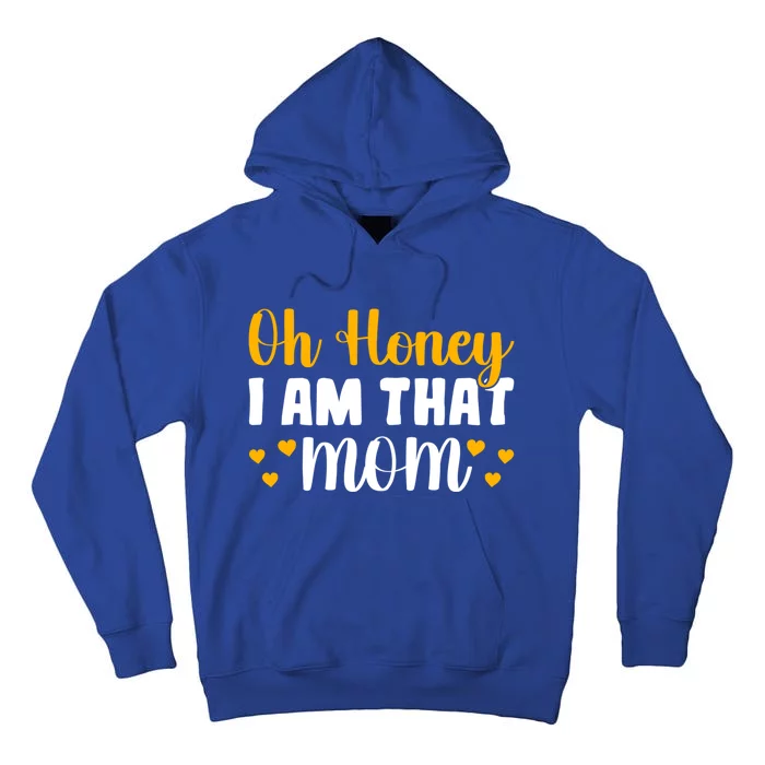 Oh Honey I Am That Mom Funny Mothers Day Gift Tall Hoodie