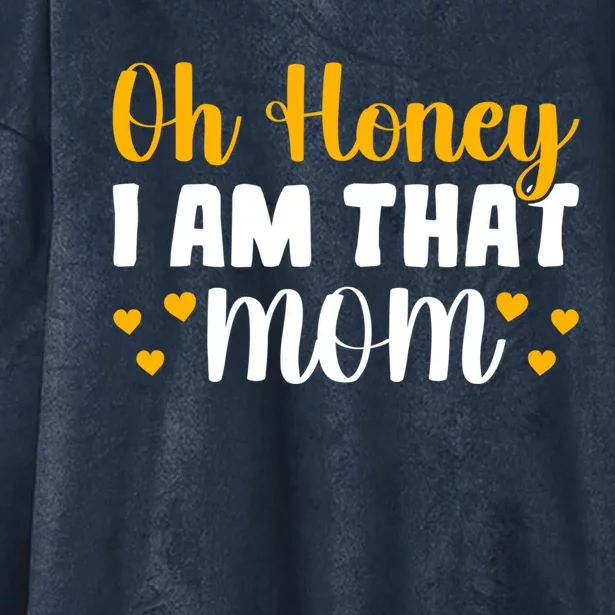 Oh Honey I Am That Mom Funny Mothers Day Gift Hooded Wearable Blanket