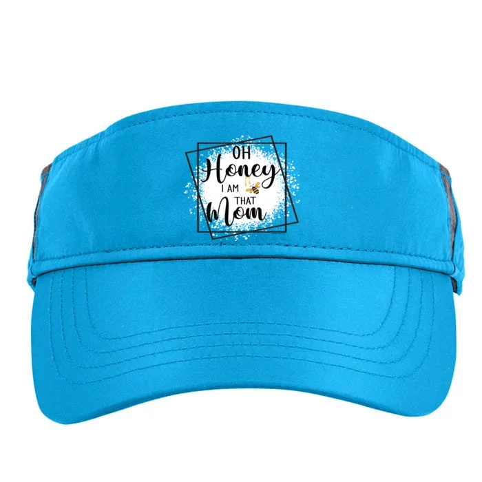 Oh Honey I Am That Mom Sarcastic Funny MotherS Birthday Great Gift Adult Drive Performance Visor