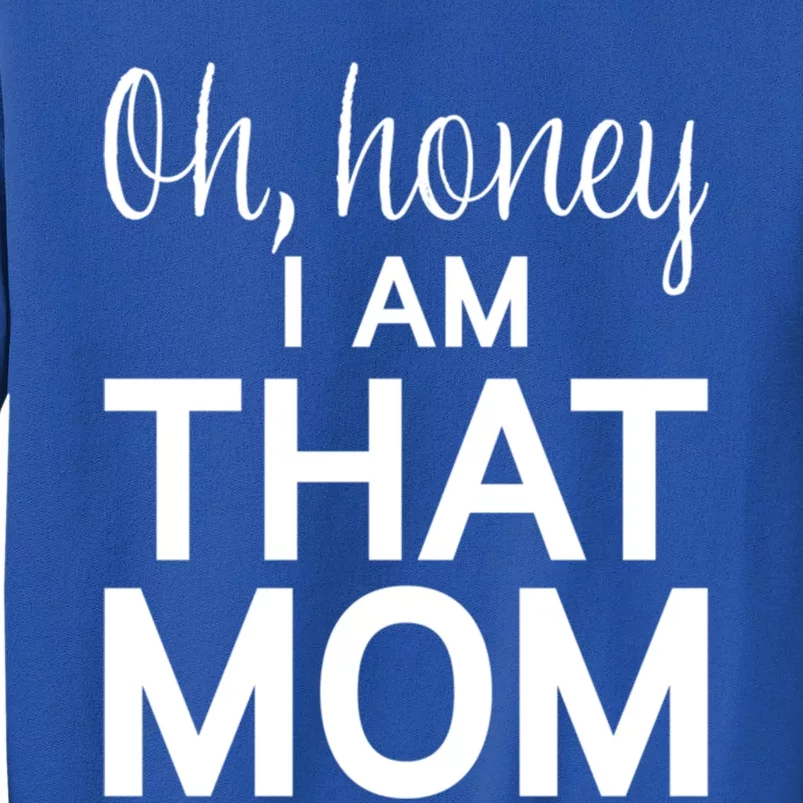 Oh Honey I Am That Mom Funny MotherS Day Gift Sweatshirt