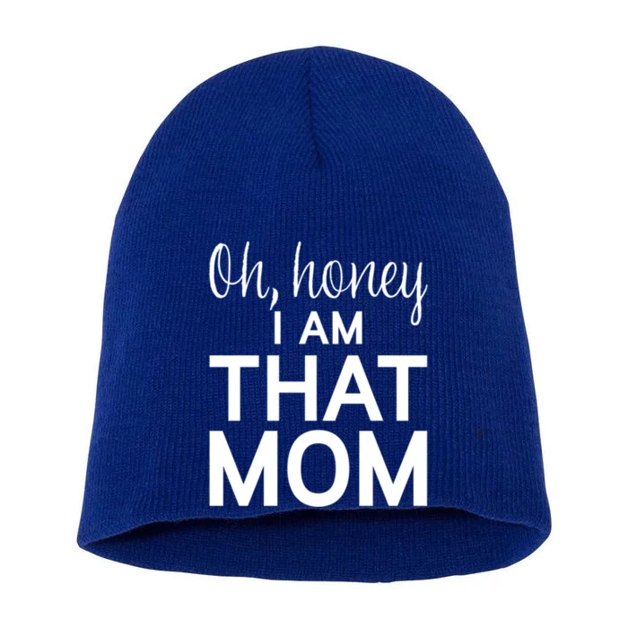 Oh Honey I Am That Mom Funny MotherS Day Gift Short Acrylic Beanie