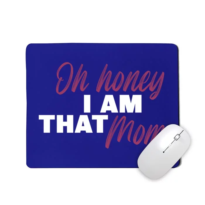 Oh Honey I Am That Mom Funny Cute Gift Mousepad