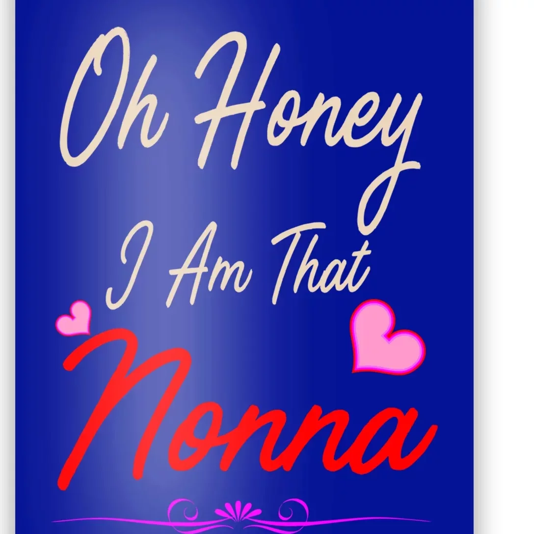 Oh Honey I Am That Nonna MotherS MomS Day Gift Cool Gift Poster