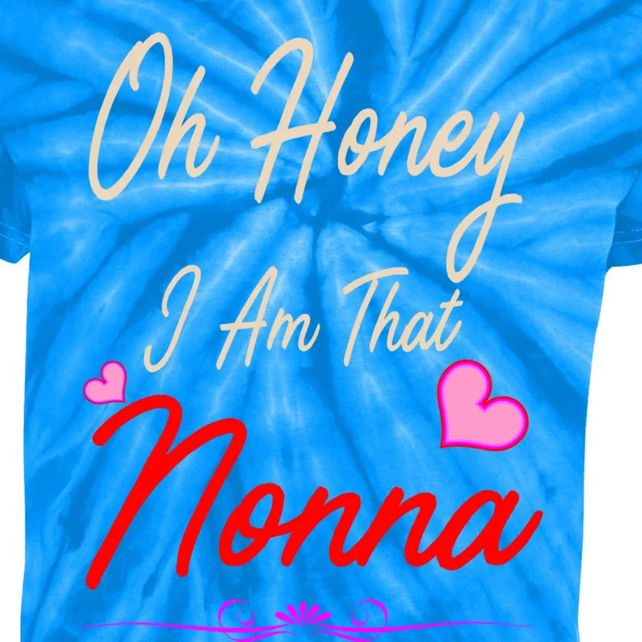 Oh Honey I Am That Nonna MotherS MomS Day Gift Cool Gift Kids Tie-Dye T-Shirt