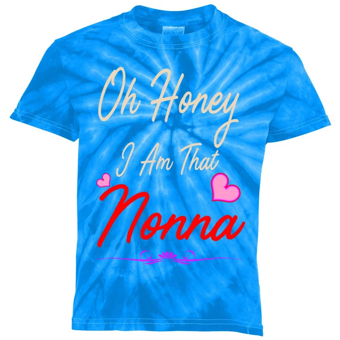 Oh Honey I Am That Nonna MotherS MomS Day Gift Cool Gift Kids Tie-Dye T-Shirt