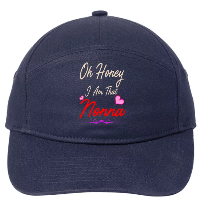 Oh Honey I Am That Nonna MotherS MomS Day Gift Cool Gift 7-Panel Snapback Hat