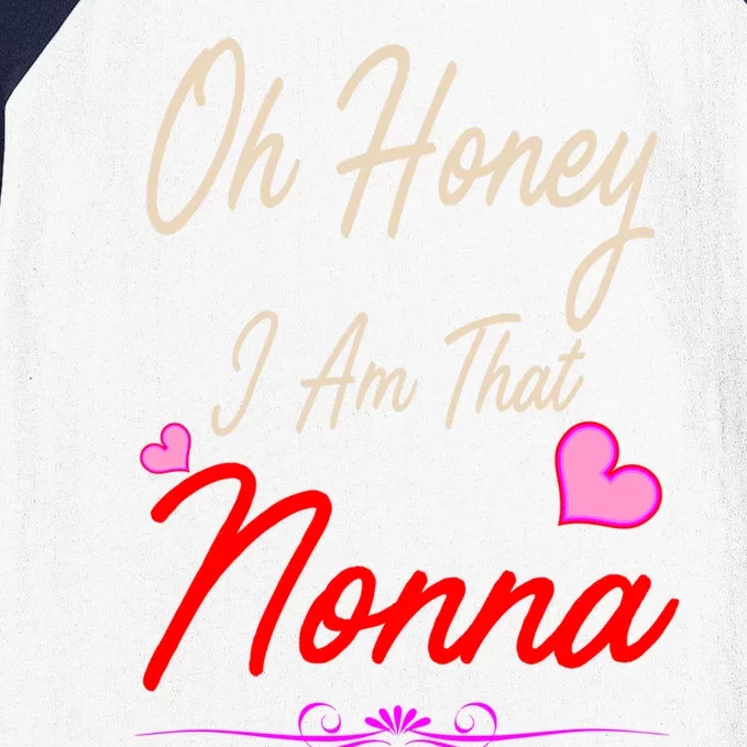 Oh Honey I Am That Nonna MotherS MomS Day Gift Cool Gift Baseball Sleeve Shirt