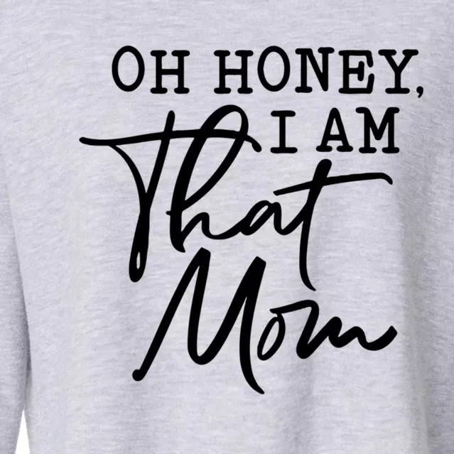 Oh Honey I Am That Mom Funny Sarcastic Saying Mothers Day Cool Gift Cropped Pullover Crew