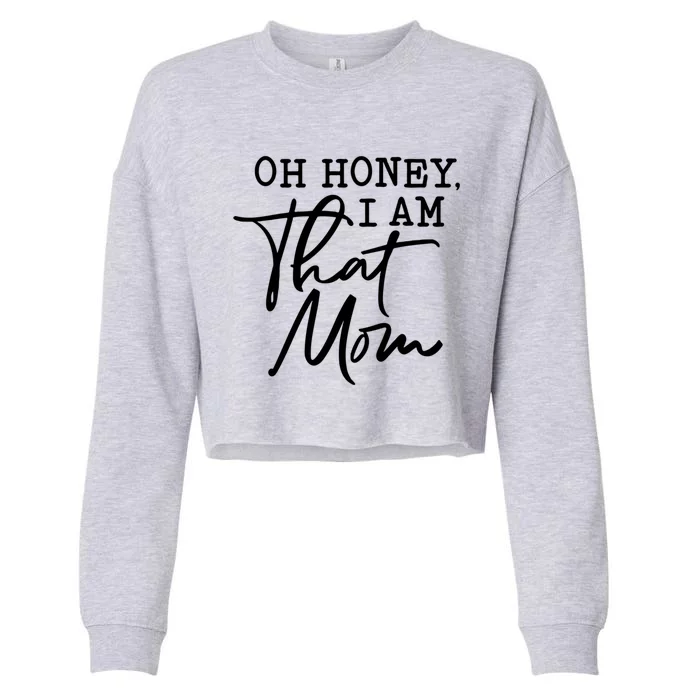 Oh Honey I Am That Mom Funny Sarcastic Saying Mothers Day Cool Gift Cropped Pullover Crew