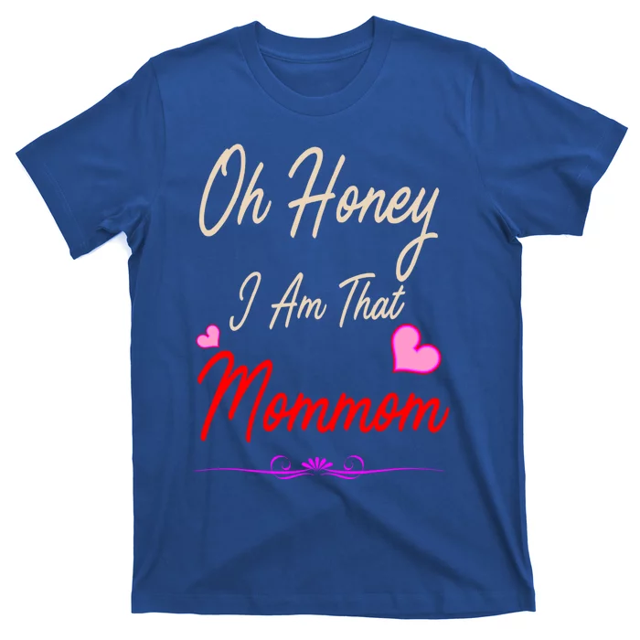 Oh Honey I Am That Mommom MotherS MomS Day Gift T-Shirt