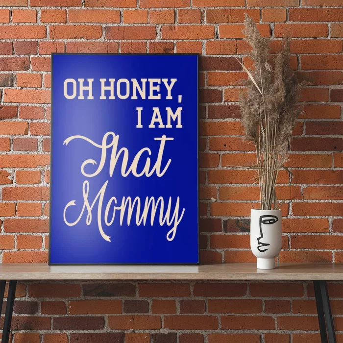 Oh Honey I Am That Mommy MotherS MomS Day Gift Cute Gift Poster