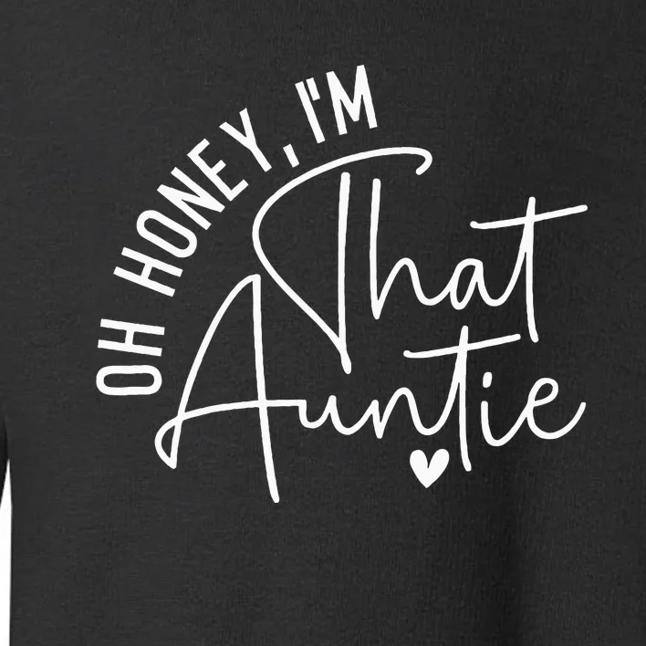 Oh Honey IM That Auntie Heart Cute Aunt To Be Gift Toddler Sweatshirt