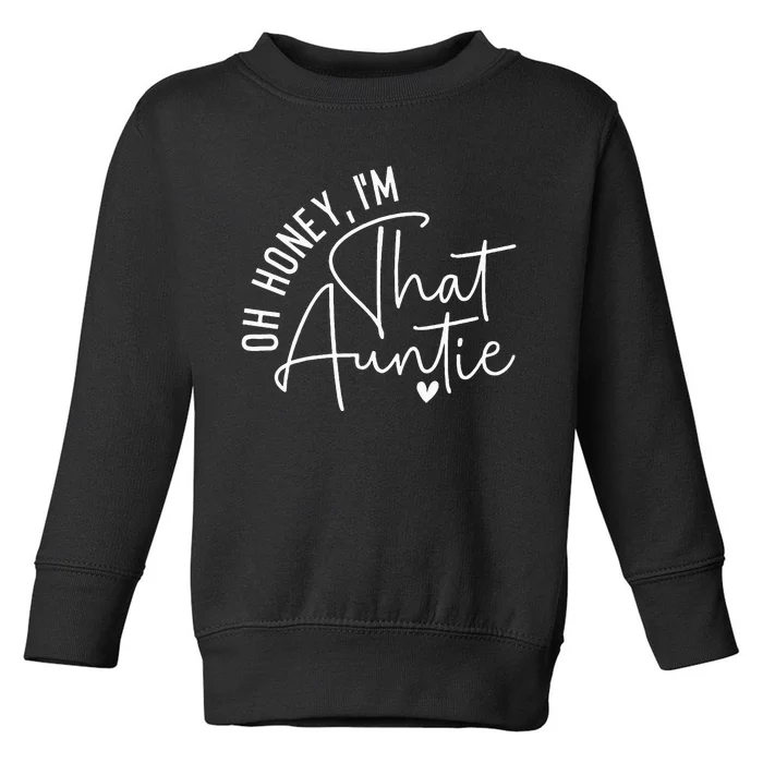 Oh Honey IM That Auntie Heart Cute Aunt To Be Gift Toddler Sweatshirt