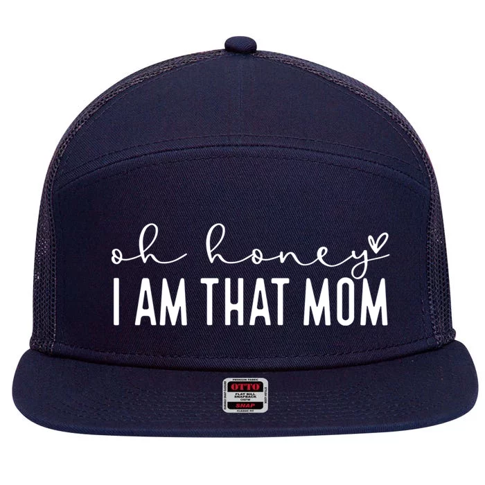 Oh Honey I Am That Mom Funny Mom MotherS Day Great Gift 7 Panel Mesh Trucker Snapback Hat