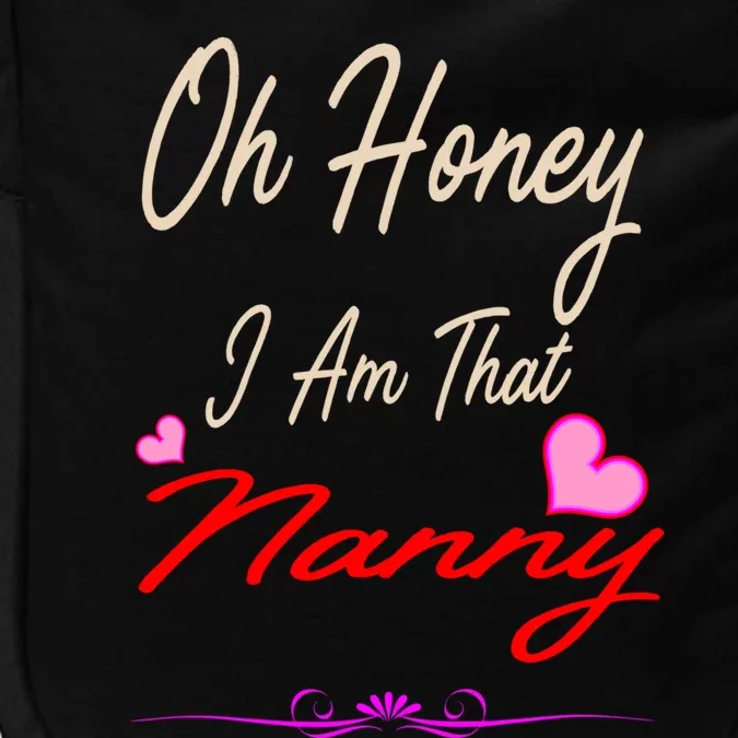 Oh Honey I Am That Nanny MotherS MomS Day Gift Impact Tech Backpack