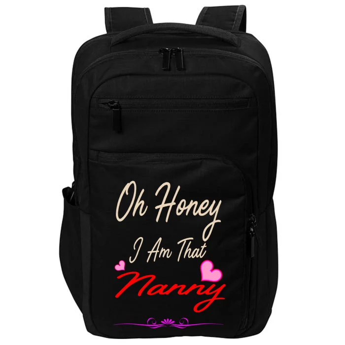 Oh Honey I Am That Nanny MotherS MomS Day Gift Impact Tech Backpack