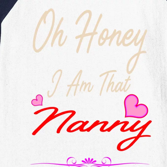 Oh Honey I Am That Nanny MotherS MomS Day Gift Baseball Sleeve Shirt