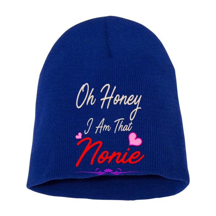 Oh Honey I Am That Nonie MotherS MomS Day Gift Short Acrylic Beanie