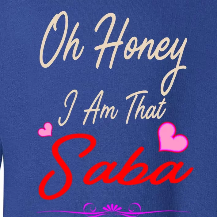 Oh Honey I Am That Saba MotherS MomS Day Gift Cute Gift Toddler Sweatshirt