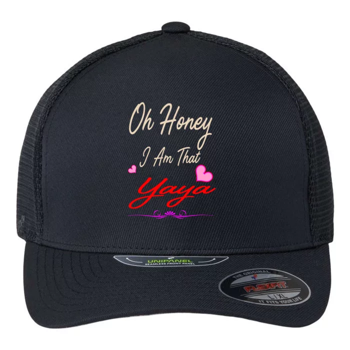 Oh Honey I Am That Yaya MotherS MomS Day Gift Cool Gift Flexfit Unipanel Trucker Cap