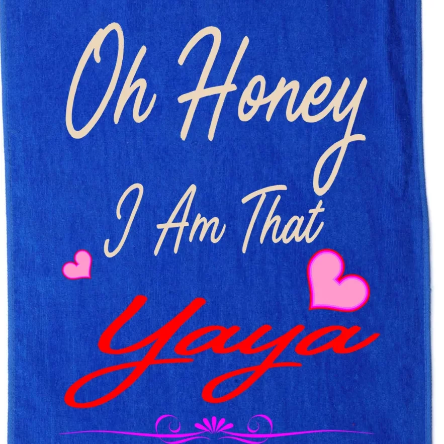 Oh Honey I Am That Yaya MotherS MomS Day Gift Cool Gift Platinum Collection Golf Towel