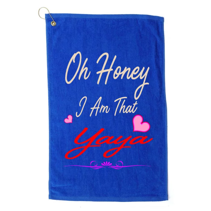 Oh Honey I Am That Yaya MotherS MomS Day Gift Cool Gift Platinum Collection Golf Towel