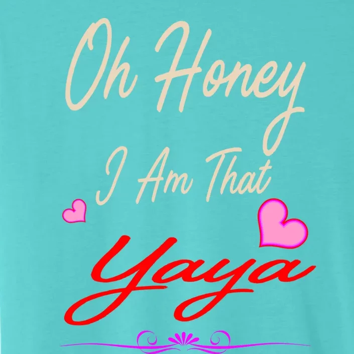 Oh Honey I Am That Yaya MotherS MomS Day Gift Cool Gift ChromaSoft Performance T-Shirt