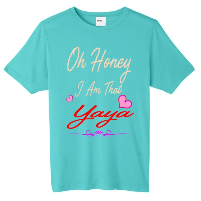 Oh Honey I Am That Yaya MotherS MomS Day Gift Cool Gift ChromaSoft Performance T-Shirt