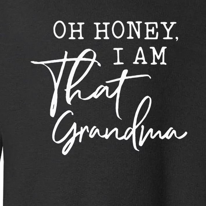 Oh Honey I Am That Grandma Mothers Day Toddler Sweatshirt