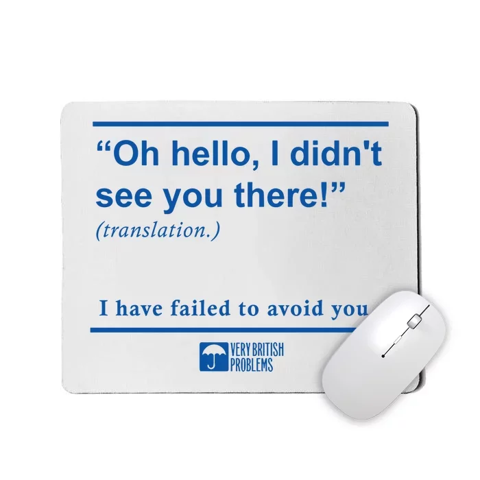 Oh Hello I DidnT See You There I Have Failed To Avoid You Mousepad