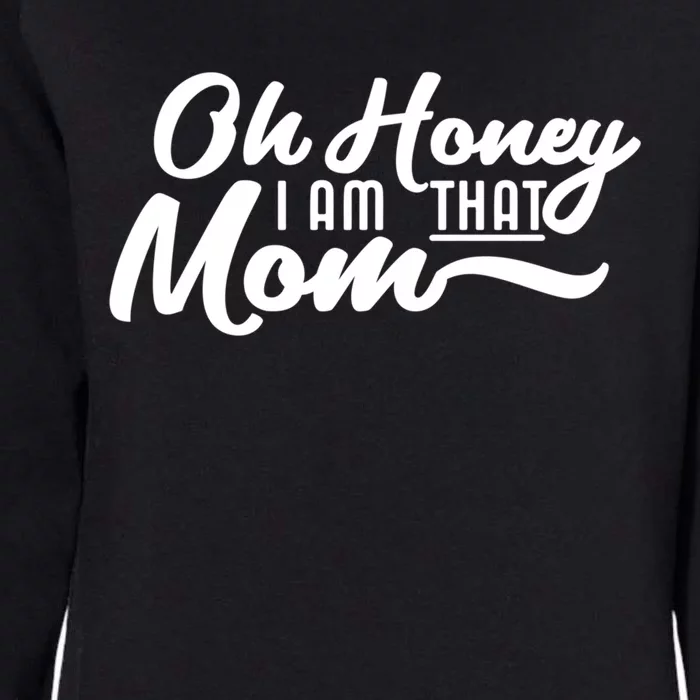 Oh Honey I Am That Mom Funny Mom Quote Gift Womens California Wash Sweatshirt