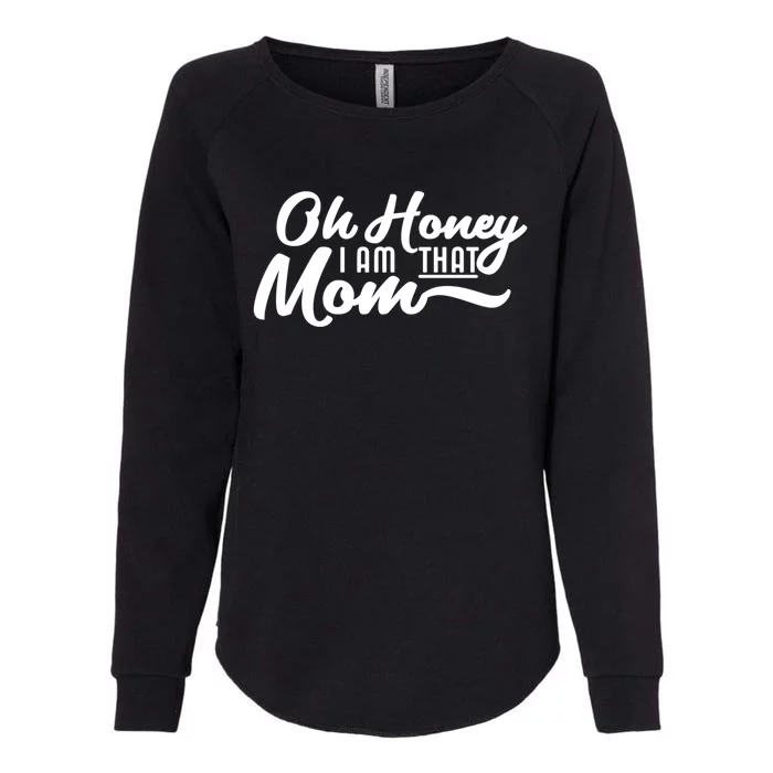 Oh Honey I Am That Mom Funny Mom Quote Gift Womens California Wash Sweatshirt