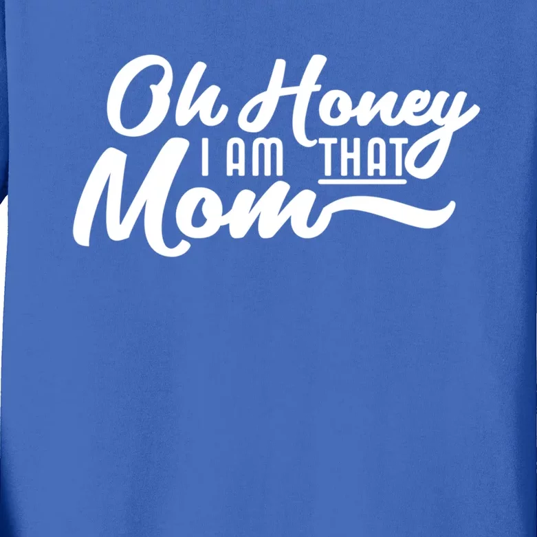 Oh Honey I Am That Mom Funny Mom Quote Gift Kids Long Sleeve Shirt