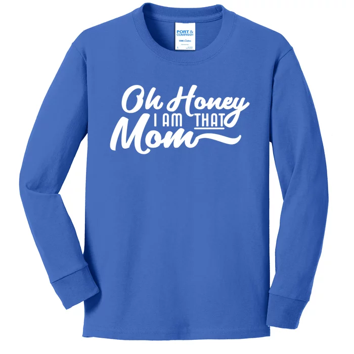 Oh Honey I Am That Mom Funny Mom Quote Gift Kids Long Sleeve Shirt