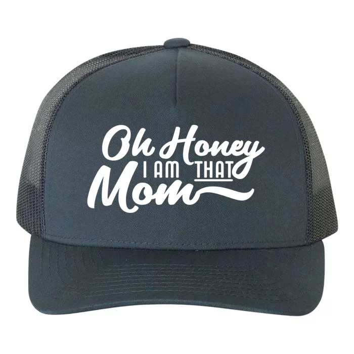 Oh Honey I Am That Mom Funny Mom Quote Gift Yupoong Adult 5-Panel Trucker Hat