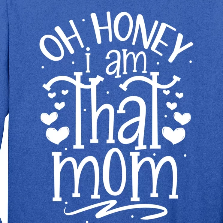 Oh Honey I Am That Mom Funny Mothers Day Graphic Gift Long Sleeve Shirt