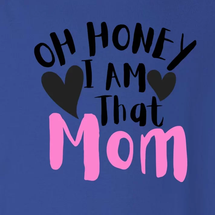 Oh Honey I Am That Mom Funny Sarcastic Mom Life Humorous Gift Toddler Long Sleeve Shirt