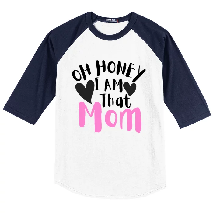 Oh Honey I Am That Mom Funny Sarcastic Mom Life Humorous Gift Baseball Sleeve Shirt